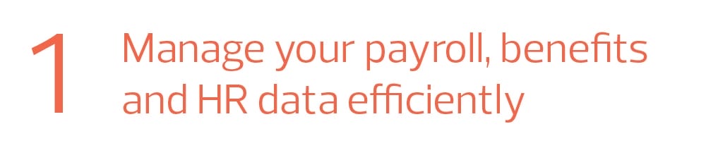 Step 1: Manage your payroll, benefits and HR data efficiently