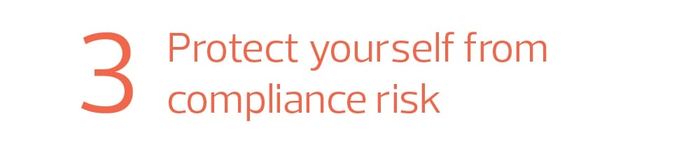 Step 3: Protect yourself from compliance risk