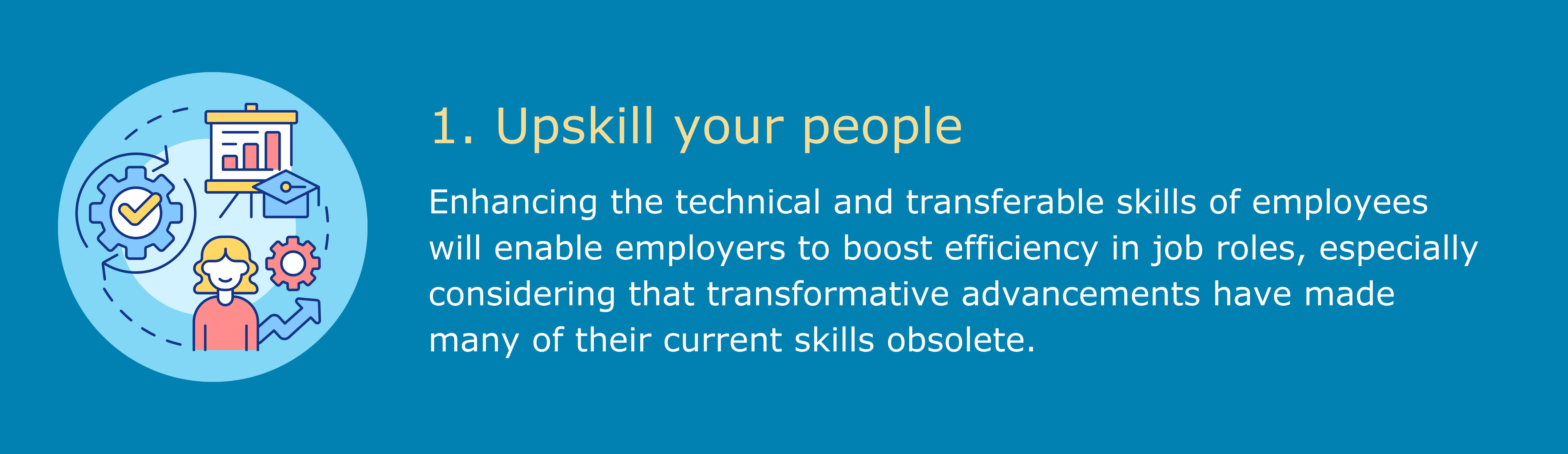 1.	Upskill your people